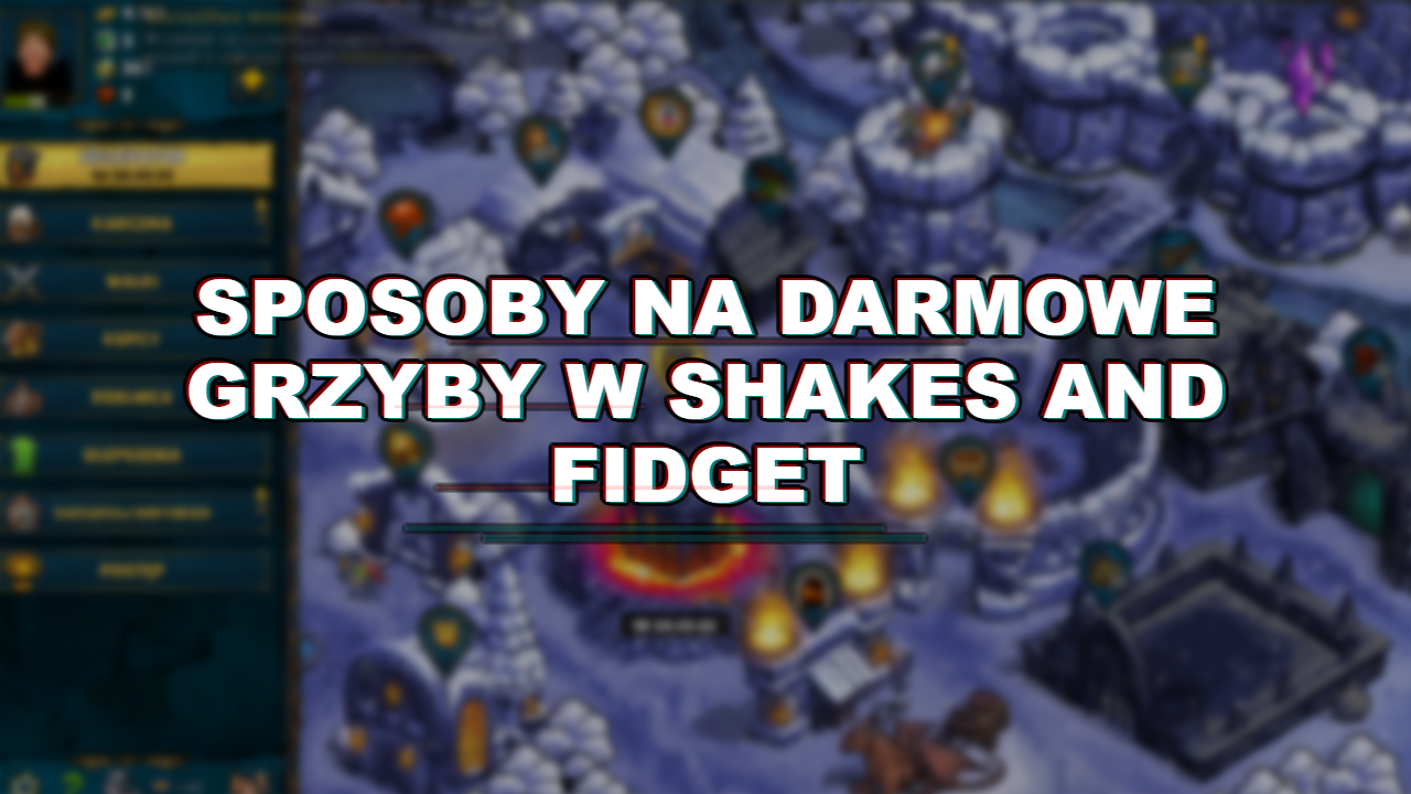 Sposoby na darmowe grzyby do Shakes and Fidget w [year]