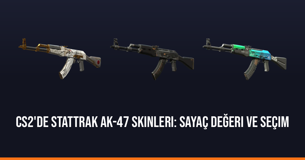 CS2'de StatTrak AK-47 Skinleri: Sayaç Değeri ve Seçim