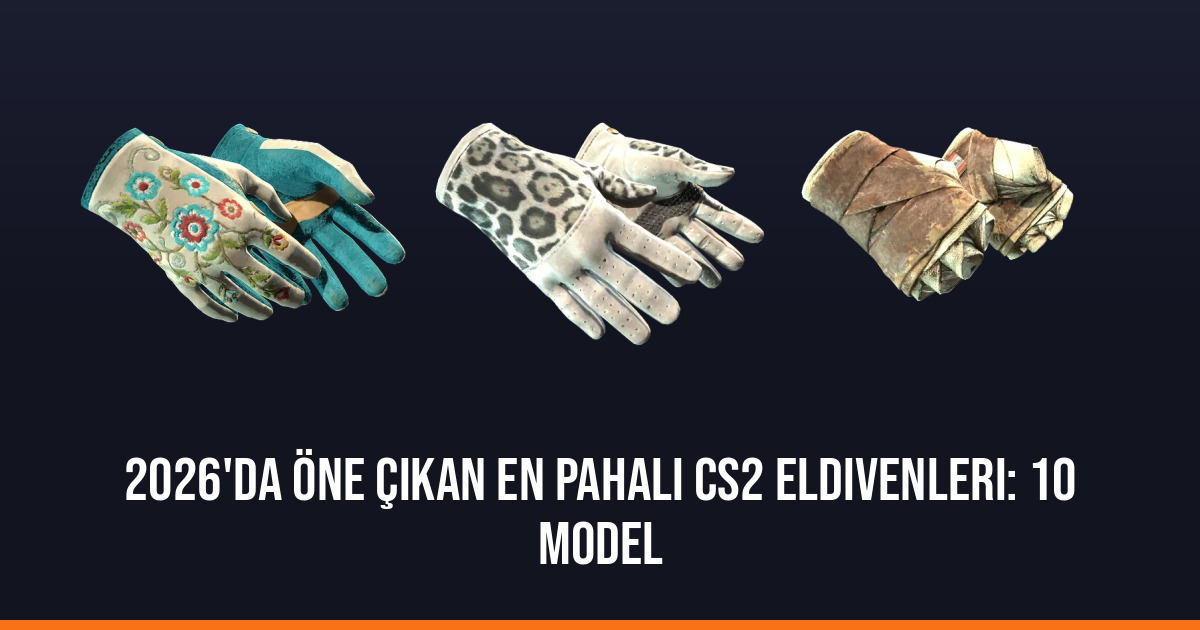 2026'da öne çıkan en pahalı CS2 eldivenleri: 10 model